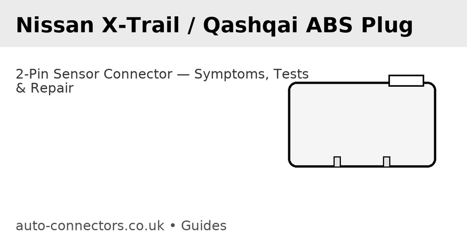 Nissan X-Trail & Qashqai 2-Pin ABS Sensor Plug: Symptoms, Tests & the Fastest Fix